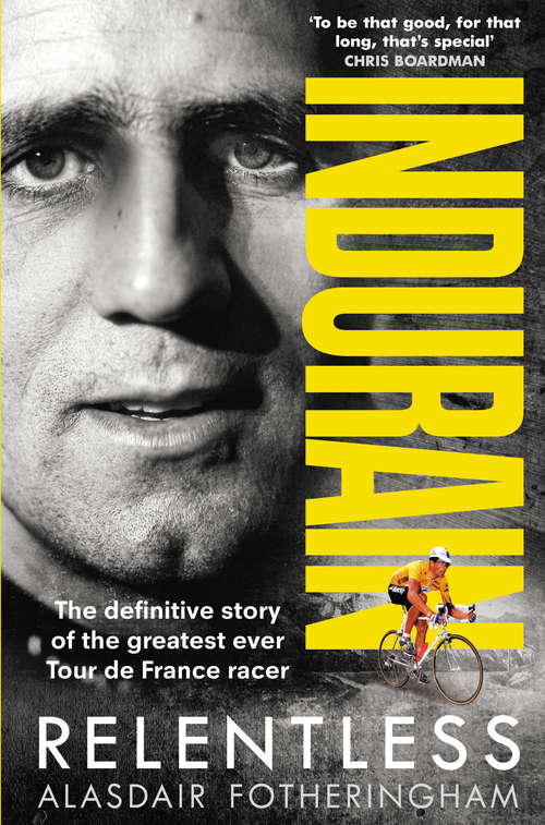 Book cover of Indurain: La Historia Definitiva Del Mejor Corredor Del Tour De Francia