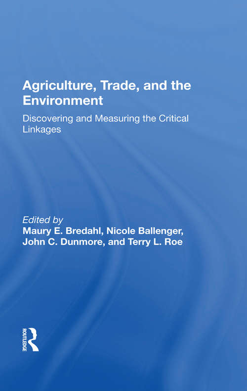 Book cover of Agriculture, Trade, And The Environment: Discovering And Measuring The Critical Linkages