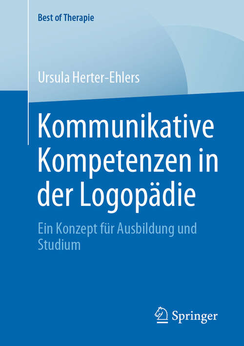 Book cover of Kommunikative Kompetenzen in der Logopädie: Ein Konzept für Ausbildung und Studium (1. Aufl. 2020) (Best of Therapie)