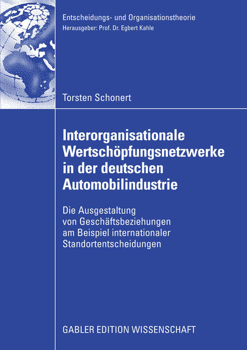 Book cover of Interorganisationale Wertschöpfungsnetzwerke in der deutschen Automobilindustrie: Die Ausgestaltung von Geschäftsbeziehungen am Beispiel internationaler Standortentscheidungen (2008) (Entscheidungs- und Organisationstheorie)