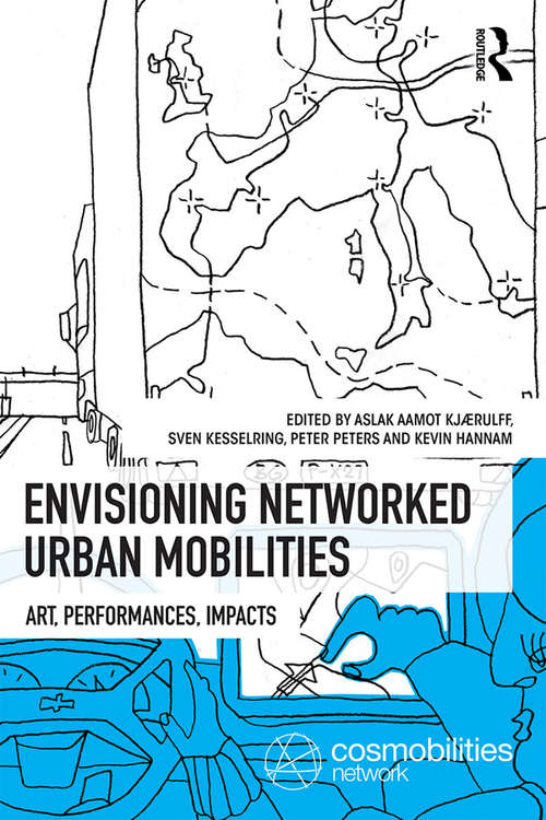 Book cover of Envisioning Networked Urban Mobilities: Art, Performances, Impacts (Networked Urban Mobilities Series)