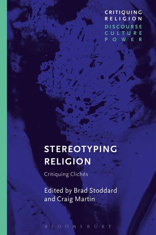 Book cover of Stereotyping Religion: Critiquing Clichés (Critiquing Religion: Discourse, Culture, Power)