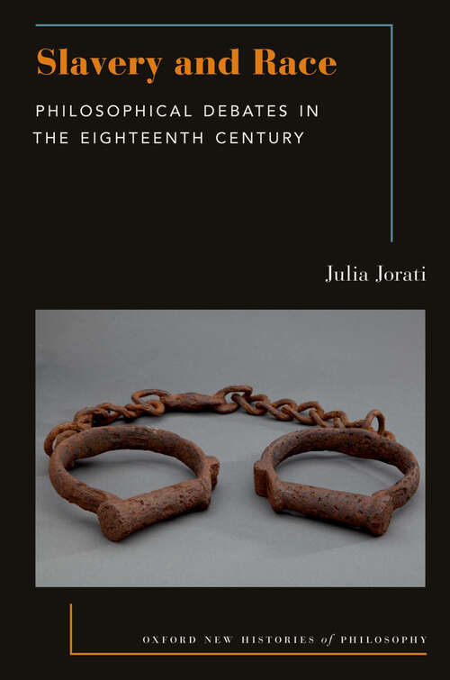Book cover of Slavery and Race: Philosophical Debates in the Eighteenth Century (Oxford New Histories of Philosophy)