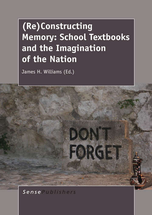 Book cover of (Re)Constructing Memory (Re)Constructing Memory: School Textbooks and the Imagination of the Nation: School Textbooks And The Imagination Of The Nation (2014)