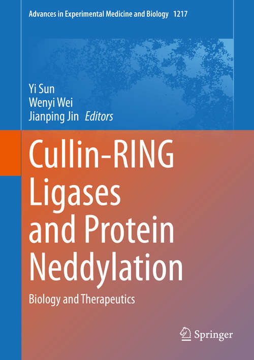 Book cover of Cullin-RING Ligases and Protein Neddylation: Biology and Therapeutics (1st ed. 2020) (Advances in Experimental Medicine and Biology #1217)