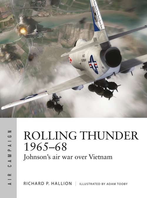 Book cover of Rolling Thunder 1965–68: Johnson's air war over Vietnam (Air Campaign #3)