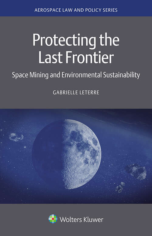 Book cover of Protecting the Last Frontier: Space Mining and Environmental Sustainability (Aerospace Law and Policy Series)