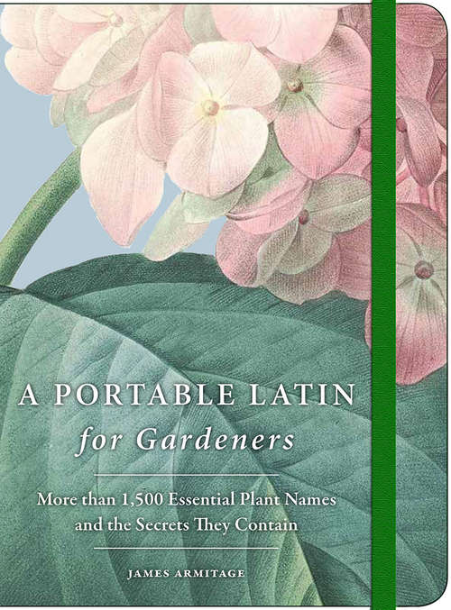 Book cover of A Portable Latin for Gardeners: More than 1,500 Essential Plant Names and the Secrets They Contain
