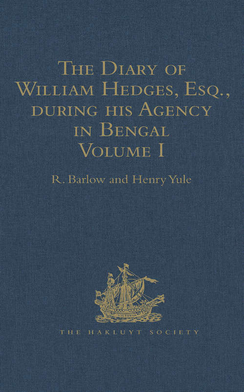 Book cover of The Diary of William Hedges, Esq.: As well as on his Voyage Out and Return Overland (1681-1687) (Hakluyt Society, First Series)