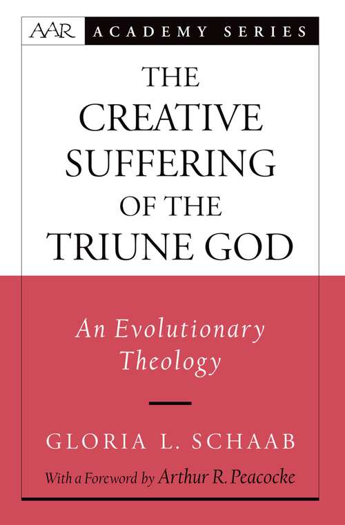 Book cover of The Creative Suffering of the Triune God: An Evolutionary Theology (AAR Academy Series)