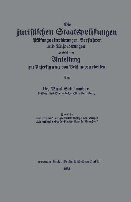 Book cover of Die juristischen Staatsprüfungen: Prüfungseinrichtungen, Verfahren und Anforderungen, zugleich eine Anleitung zur Anfertigung von Prüfungsarbeiten (2. Aufl. 1935)