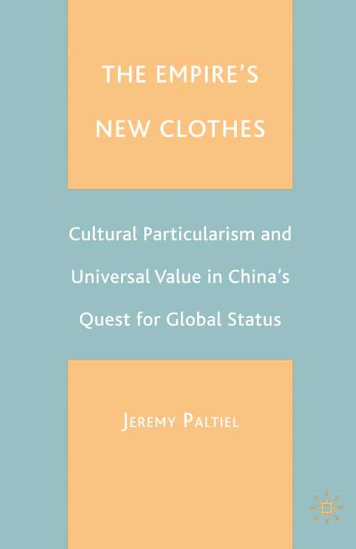Book cover of The Empire's New Clothes: Cultural Particularism and Universal Value in China's Quest for Global Status (2007)