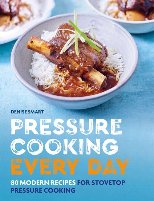 Book cover of Pressure Cooking Every Day: 80 modern recipes for stovetop pressure cooking