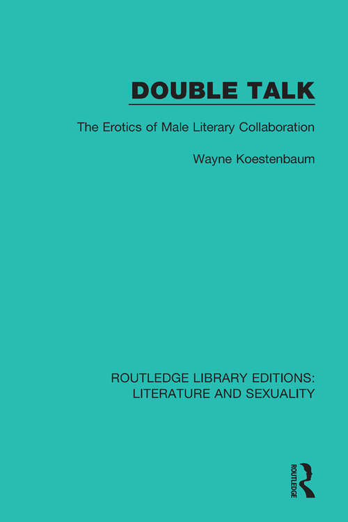 Book cover of Double Talk: The Erotics of Male Literary Collaboration (Routledge Library Editions: Literature and Sexuality #1)