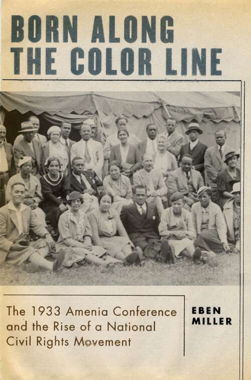 Book cover of Born along the Color Line: The 1933 Amenia Conference and the Rise of a National Civil Rights Movement