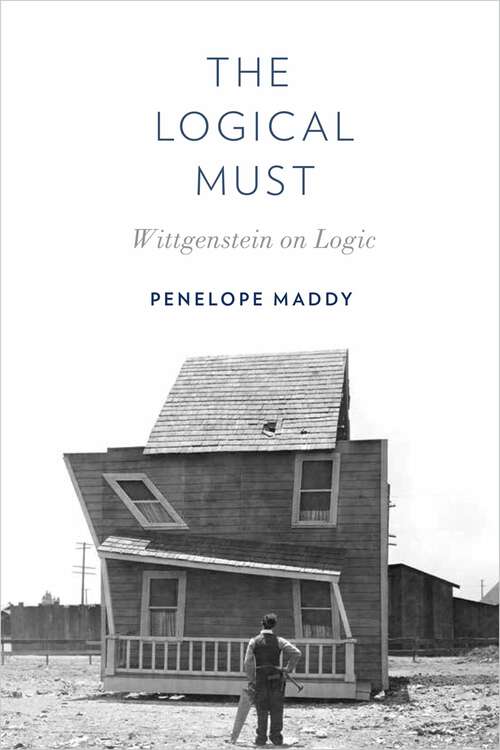 Book cover of The Logical Must: Wittgenstein on Logic