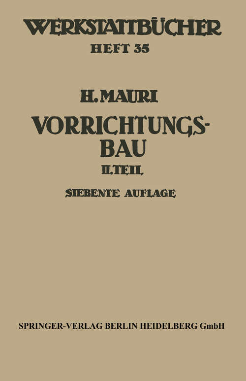 Book cover of Der Vorrichtungsbau: Zweiter Teil: Typische allgemein verwendbare Vorrichtungen (Konstruktive Grundsätze, Beispiele, Fehler) (7. Aufl. 1968) (Werkstattbücher #35)