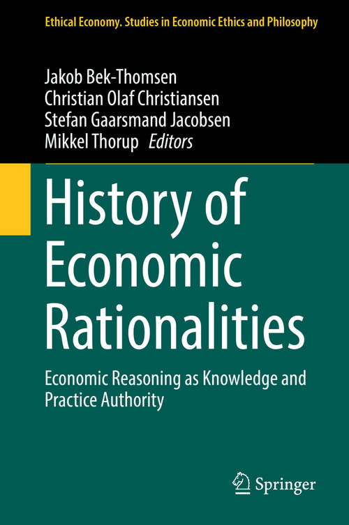 Book cover of History of Economic Rationalities: Economic Reasoning as Knowledge and Practice Authority (Ethical Economy #54)