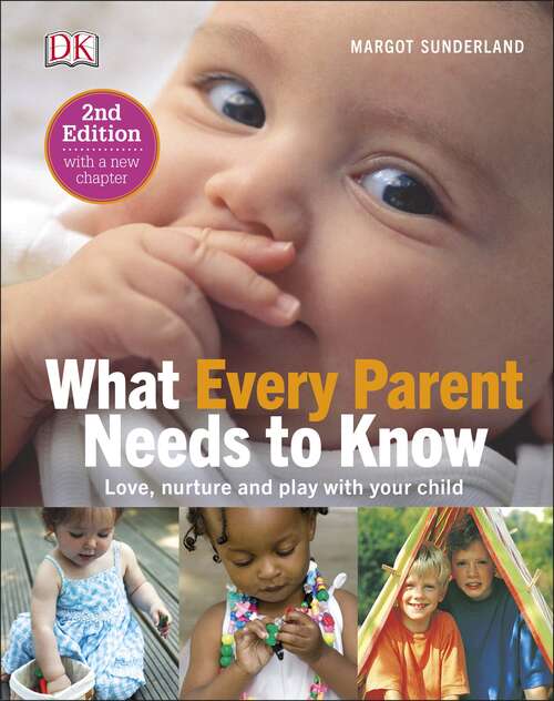 Book cover of What Every Parent Needs To Know (PDF): Love, nurture and play with your child (2)