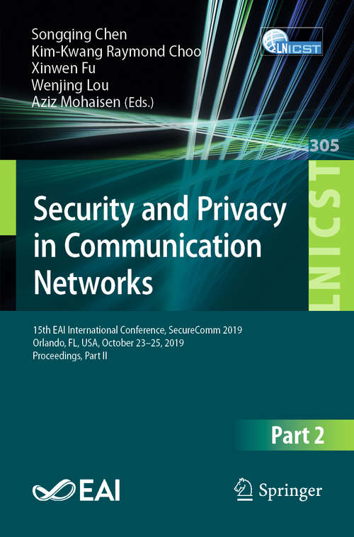 Book cover of Security and Privacy in Communication Networks: 15th EAI International Conference, SecureComm 2019, Orlando, FL, USA, October 23–25, 2019, Proceedings, Part II (1st ed. 2019) (Lecture Notes of the Institute for Computer Sciences, Social Informatics and Telecommunications Engineering #305)