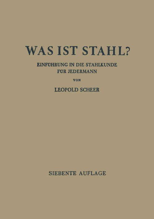 Book cover of Was ist Stahl?: Einführung in die Stahlkunde für Jedermann (7. Aufl. 1942)