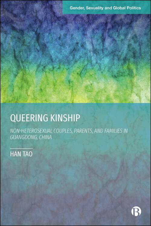 Book cover of Queering Kinship: Non-heterosexual Couples, Parents, and Families in Guangdong, China (First Edition) (Gender, Sexuality and Global Politics)