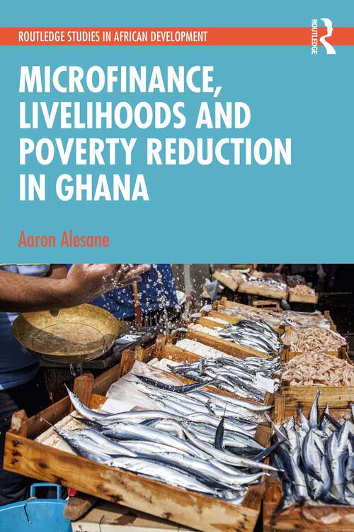 Book cover of Microfinance, Livelihoods and Poverty Reduction in Ghana (Routledge Studies in African Development)