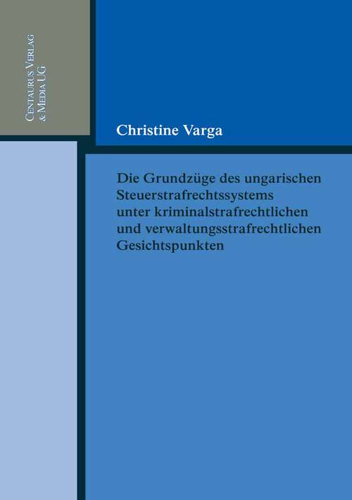 Book cover of Die Grundzüge des ungarischen Strafrechtssystems aus kriminalrechtlichen und verwaltungsrechtlichen Gesichtspunkten (1. Aufl. 2009) (Reihe Rechtswissenschaft ab Bd. 209 #212)
