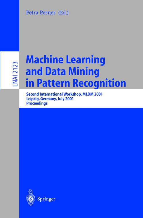 Book cover of Machine Learning and Data Mining in Pattern Recognition: Second International Workshop, MLDM 2001, Leipzig, Germany, July 25-27, 2001. Proceedings (2001) (Lecture Notes in Computer Science #2123)