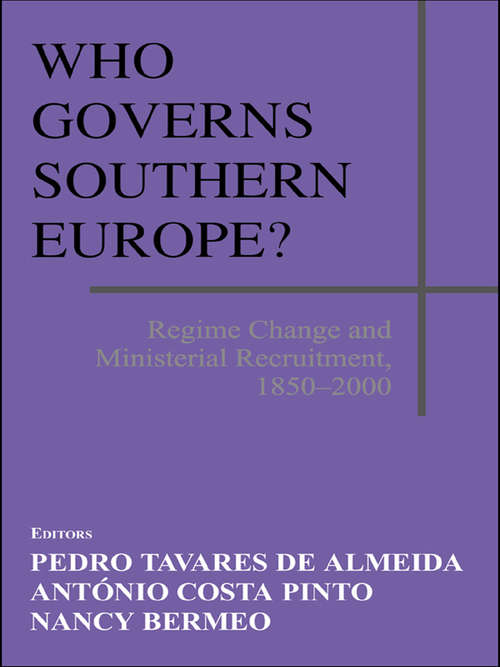 Book cover of Who Governs Southern Europe?: Regime Change and Ministerial Recruitment, 1850-2000 (South European Society and Politics)