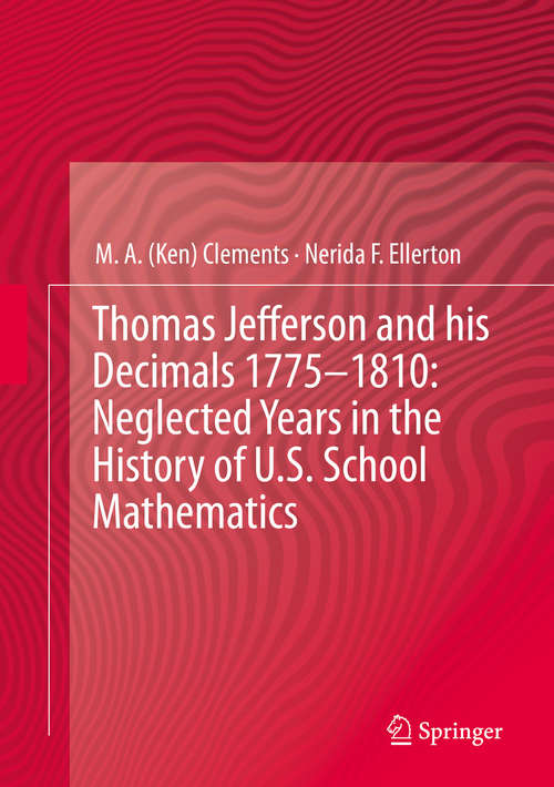 Book cover of Thomas Jefferson and his Decimals 1775–1810: Neglected Years In The History Of U. S. School Mathematics (2015)