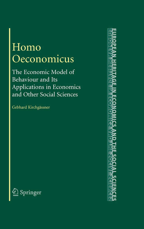 Book cover of Homo Oeconomicus: The Economic Model of Behaviour and Its Applications in Economics and Other Social Sciences (2008) (The European Heritage in Economics and the Social Sciences #6)