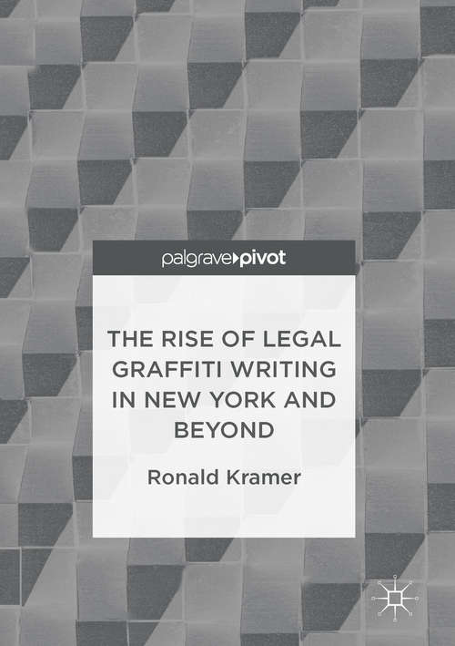 Book cover of The Rise of Legal Graffiti Writing in New York and Beyond