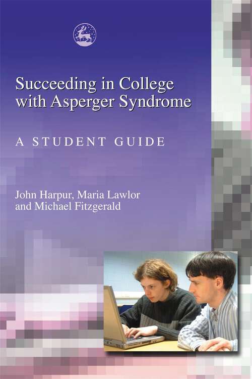 Book cover of Succeeding in College with Asperger Syndrome: A student guide