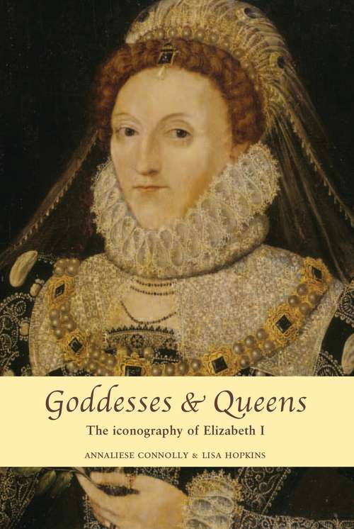 Book cover of Goddesses and Queens: The iconography of Elizabeth I