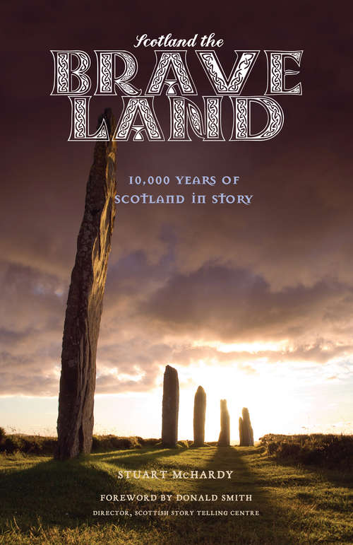 Book cover of Scotland the Brave Land: 10,000 Years of Scotland in Story