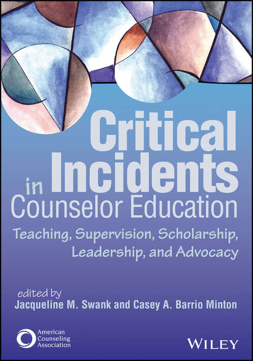 Book cover of Critical Incidents in Counselor Education: Teaching, Supervision, Scholarship, Leadership, and Advocacy