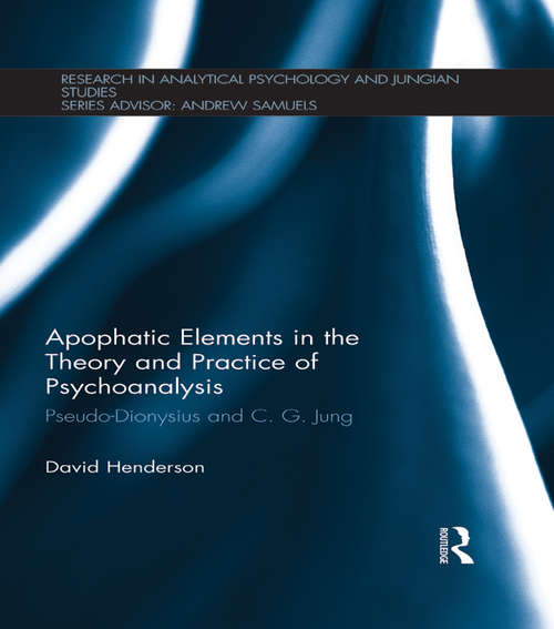 Book cover of Apophatic Elements in the Theory and Practice of Psychoanalysis: Pseudo-Dionysius and C.G. Jung