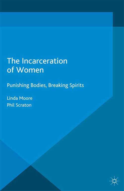 Book cover of The Incarceration of Women: Punishing Bodies, Breaking Spirits (2014) (Palgrave Studies in Prisons and Penology)