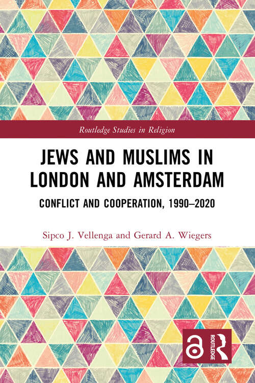 Book cover of Jews and Muslims in London and Amsterdam: Conflict and Cooperation, 1990-2020 (Routledge Studies in Religion)