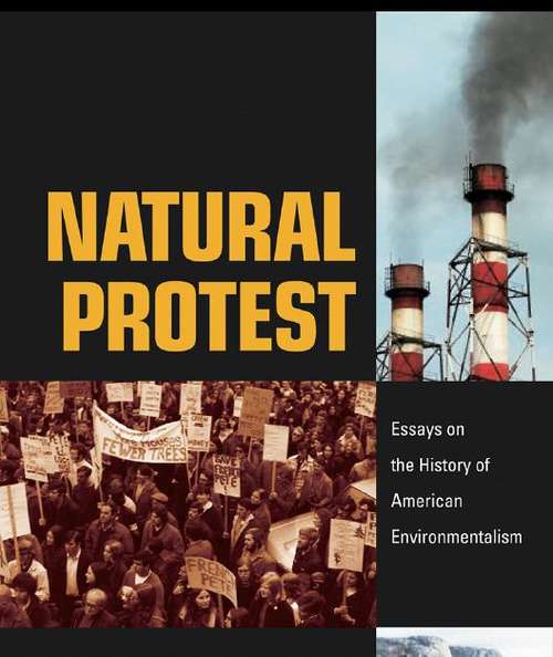 Book cover of Natural Protest: Essays on the History of American Environmentalism (New Directions in American History)