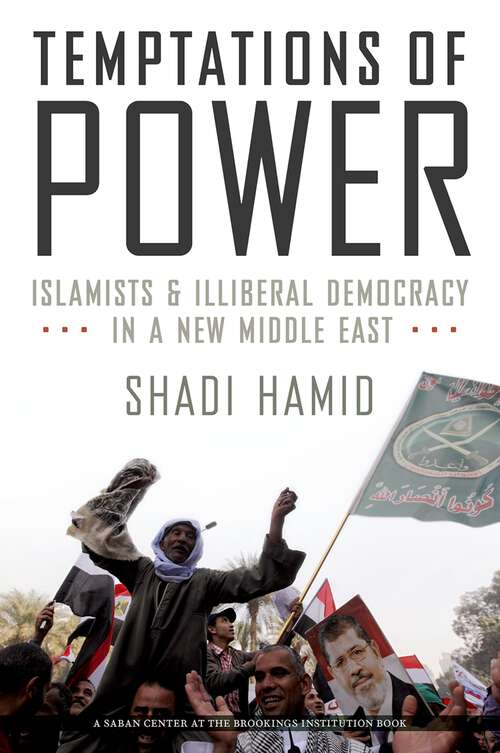 Book cover of Temptations of Power: Islamists and Illiberal Democracy in a New Middle East
