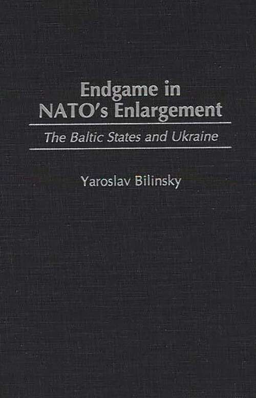 Book cover of Endgame in NATO's Enlargement: The Baltic States and Ukraine