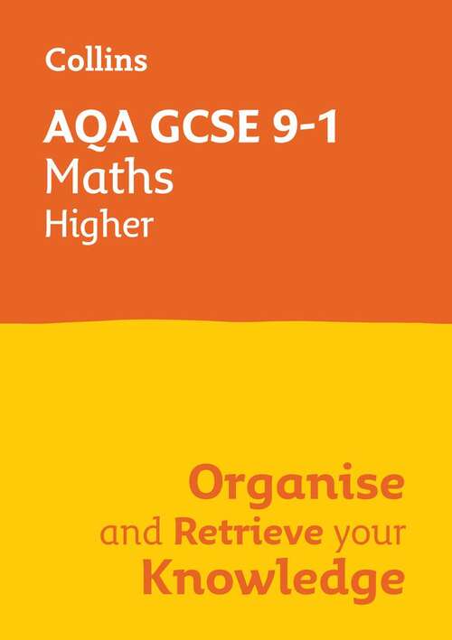 Book cover of AQA GCSE 9-1 MATHS HIGHER ORGANISE AND RETRIEVE YOUR KNOWLEDGE: Collins GCSE Grade 9-1 Revision