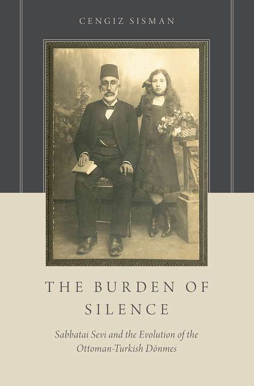 Book cover of The Burden of Silence: Sabbatai Sevi and the Evolution of the Ottoman-Turkish Dönmes