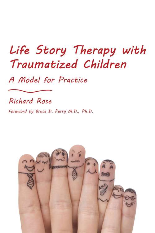 Book cover of Life Story Therapy with Traumatized Children: A Model for Practice