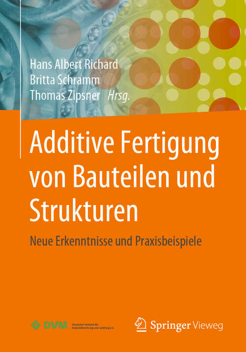 Book cover of Additive Fertigung von Bauteilen und Strukturen: Neue Erkenntnisse und Praxisbeispiele (1. Aufl. 2019)