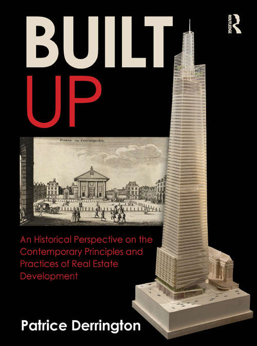 Book cover of Built Up: An Historical Perspective on the Contemporary Principles and Practices of Real Estate Development