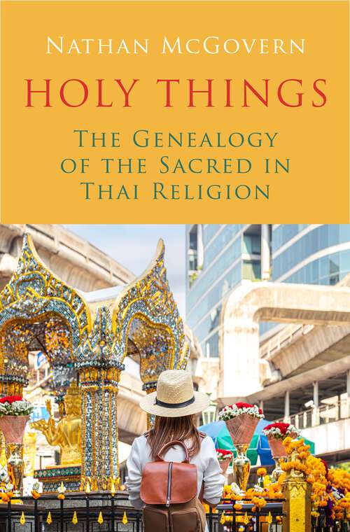 Book cover of Holy Things: The Genealogy of the Sacred in Thai Religion