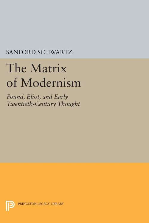 Book cover of The Matrix of Modernism: Pound, Eliot, and Early Twentieth-Century Thought